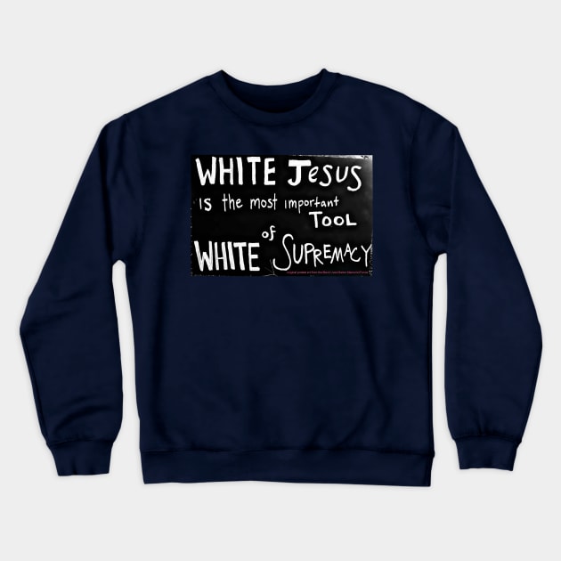 White Jesus Is The Most Important Tool of White Supremacy - Back Crewneck Sweatshirt by SubversiveWare